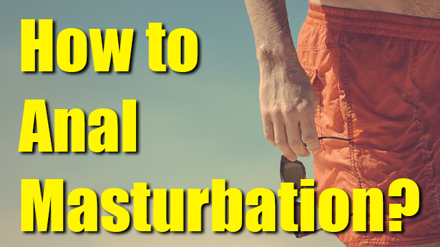 How to male anal masturbation